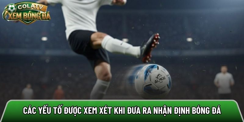 Các yếu tố được xem xét khi đưa ra nhận định bóng đá