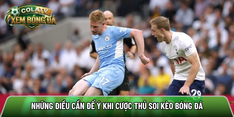 Những điều cần để ý khi cược thủ soi kèo bóng đá