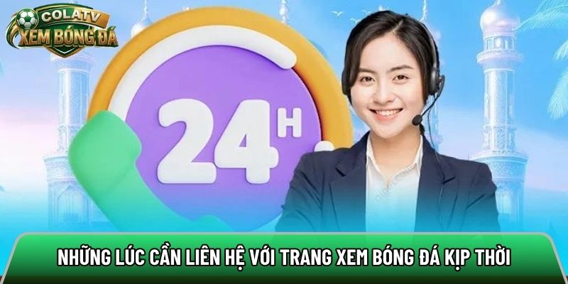 Những lúc cần liên hệ với trang xem bóng đá kịp thời