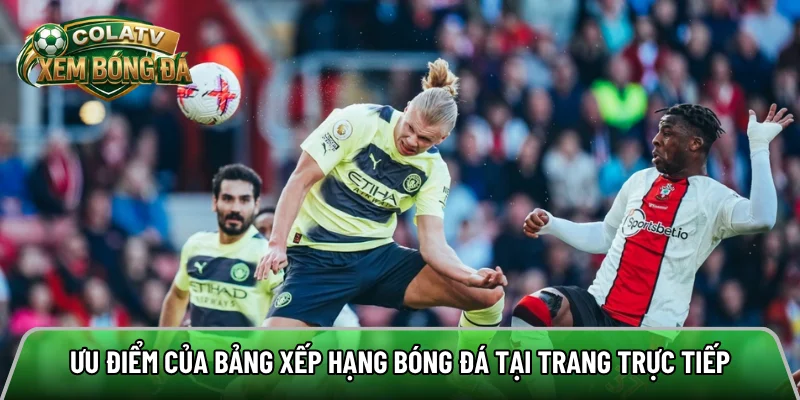 Ưu điểm của bảng xếp hạng bóng đá tại trang trực tiếp