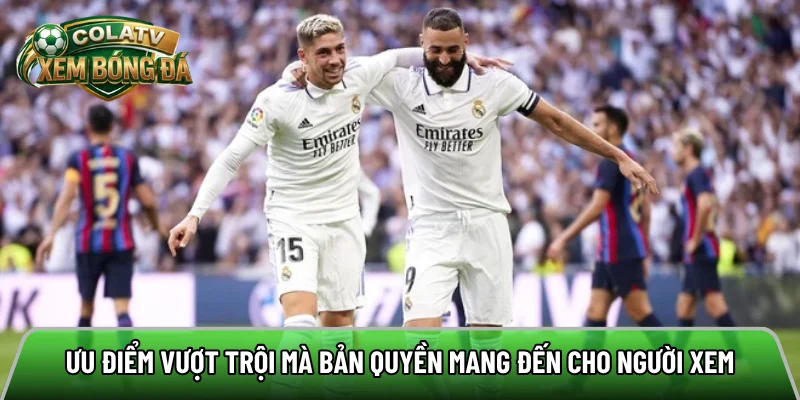 Ưu điểm vượt trội mà bản quyền mang đến cho người xem