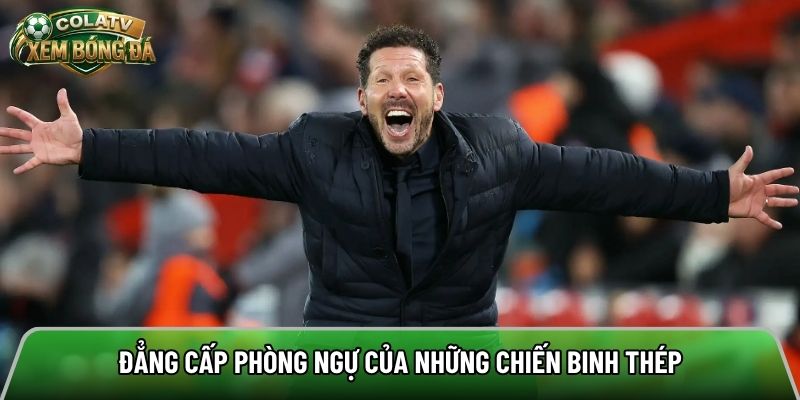 Đẳng cấp phòng ngự của những chiến binh thép