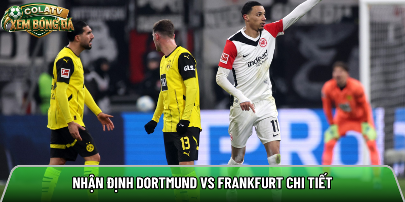 Nhận định Dortmund vs Frankfurt chi tiết 