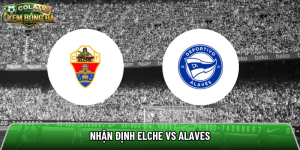 Nhận định Elche vs Deportivo Alavés, 19h ngày 09/05 – La Liga