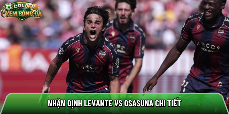 Nhận định Levante vs Osasuna chi tiết 