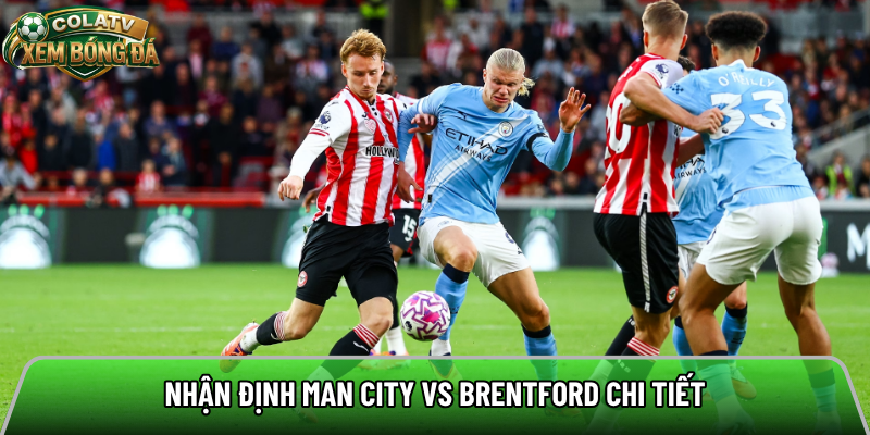 Nhận định Man City vs Brentford chi tiết 