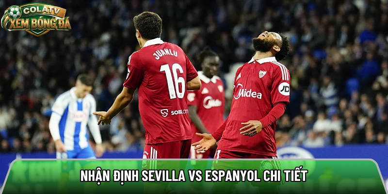 Nhận định Sevilla vs Espanyol chi tiết 