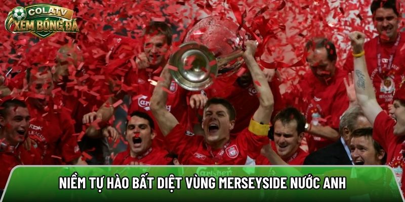 Niềm tự hào bất diệt vùng Merseyside nước Anh