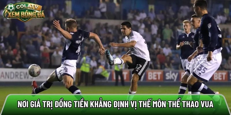 Nơi giá trị đồng tiền khẳng định vị thế môn thể thao vua
