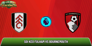 Soi kèo Fulham vs Bournemouth, 21h ngày 09/05 – Ngoại hạng Anh