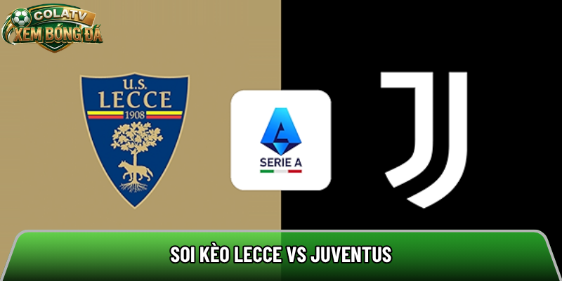Soi kèo Lecce vs Juventus chi tiết