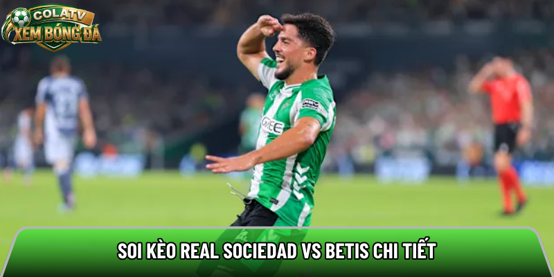 Soi kèo Real Sociedad vs Betis chi tiết