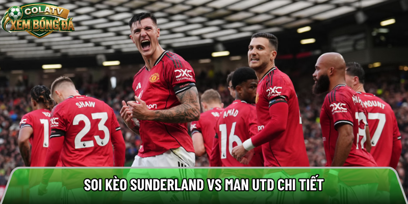 Soi kèo Sunderland vs Man Utd chi tiết