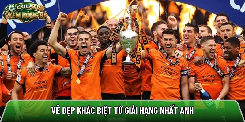 Vẻ đẹp khác biệt từ giải Hạng nhất Anh