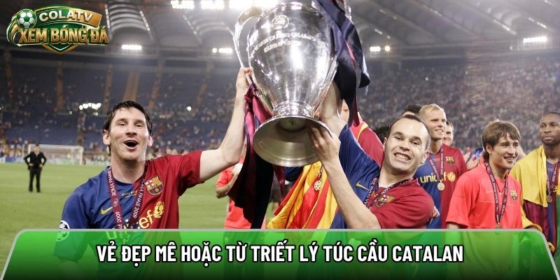 Vẻ đẹp mê hoặc từ triết lý túc cầu Catalan